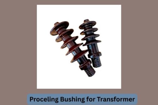 Proceling Bushing for Transformer - Omlaa Metal International
